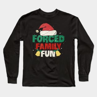 Forced Family Fun Sarcastic Adult Christmas Long Sleeve T-Shirt